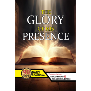 The Glory of His Presence: 90 Days Daily Devotional