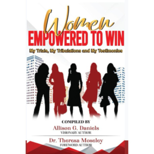 Women Empowered to Win: My Trials, My Tribulations and My Testimonies