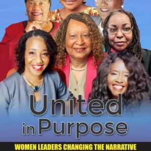 United in Purpose: Women Leaders Changing the Narrative – Volume 3: Bold Women Redefining Purpose, Leadership & Legacy